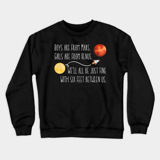 Boys are from Mars. Girls are from Venus. We'll all be just fine with six feet between us. A social distancing poem for you! Crewneck Sweatshirt by SeaStories